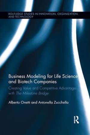 Business Modeling for Life Science and Biotech Companies: Creating Value and Competitive Advantage with the Milestone Bridge de Alberto Onetti