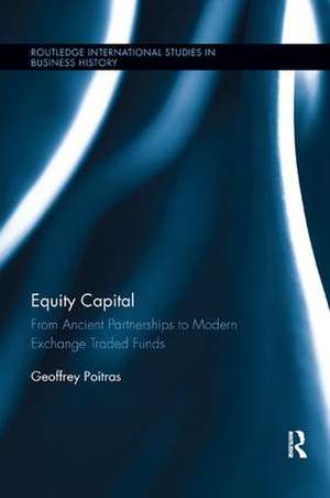 Equity Capital: From Ancient Partnerships to Modern Exchange Traded Funds de Geoffrey Poitras