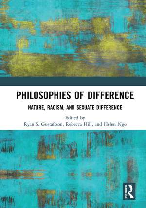 Philosophies of Difference: Nature, Racism, and Sexuate Difference de Ryan S. Gustafsson