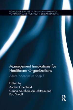 Management Innovations for Healthcare Organizations: Adopt, Abandon or Adapt? de Anders Örtenblad