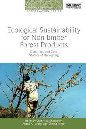 Ecological Sustainability for Non-timber Forest Products: Dynamics and Case Studies of Harvesting de Charlie M. Shackleton