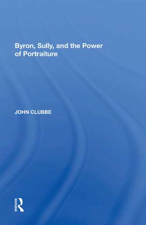 Byron, Sully, and the Power of Portraiture de John Clubbe