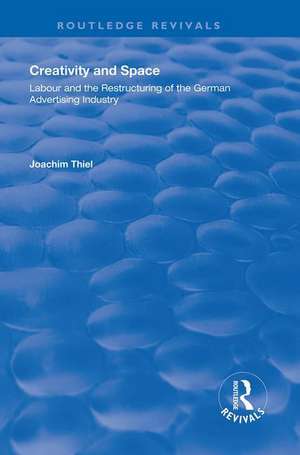 Creativity and Space: Labour and the Restructuring of the German Advertising Industry de Joachim Thiel