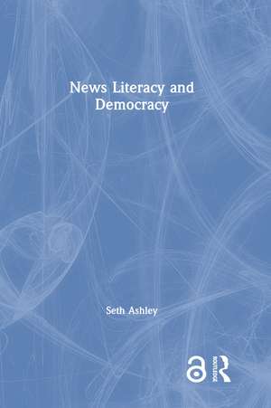 News Literacy and Democracy de Seth Ashley