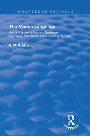 The Mende Language: Containing Useful Phrases, Elementary Grammar, Short Vocabularies, Reading Materials de F.W.H. Migeod