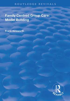 Family Centred Group Care: Model Building de Frank Ainsworth