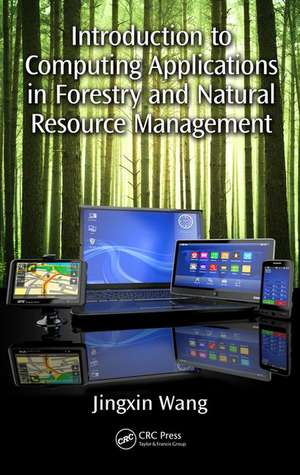 Introduction to Computing Applications in Forestry and Natural Resource Management de Jingxin Wang