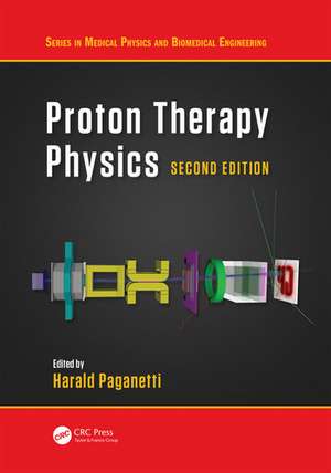 Proton Therapy Physics, Second Edition de Harald Paganetti