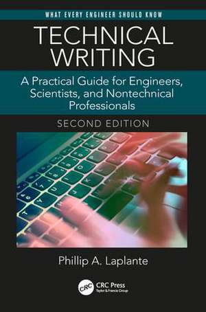 Technical Writing: A Practical Guide for Engineers, Scientists, and Nontechnical Professionals, Second Edition de Phillip A. Laplante