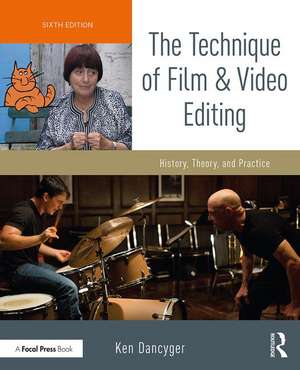 The Technique of Film and Video Editing: History, Theory, and Practice de Ken Dancyger