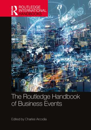 The Routledge Handbook of Business Events de Charles Arcodia