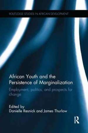 African Youth and the Persistence of Marginalization: Employment, politics, and prospects for change de Danielle Resnick