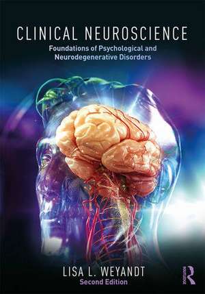 Clinical Neuroscience: Foundations of Psychological and Neurodegenerative Disorders de Lisa Weyandt