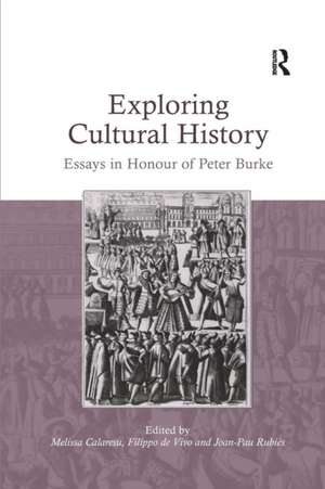 Exploring Cultural History: Essays in Honour of Peter Burke de Melissa Calaresu