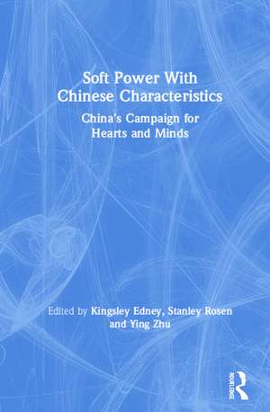 Soft Power With Chinese Characteristics: China’s Campaign for Hearts and Minds de Ying Zhu