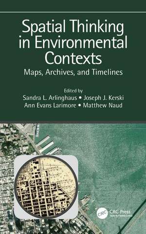 Spatial Thinking in Environmental Contexts: Maps, Archives, and Timelines de Sandra Lach Arlinghaus