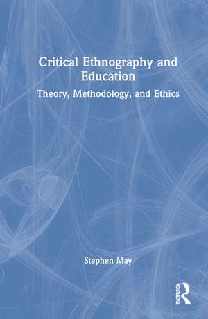 Critical Ethnography and Education: Theory, Methodology, and Ethics de Katie Fitzpatrick