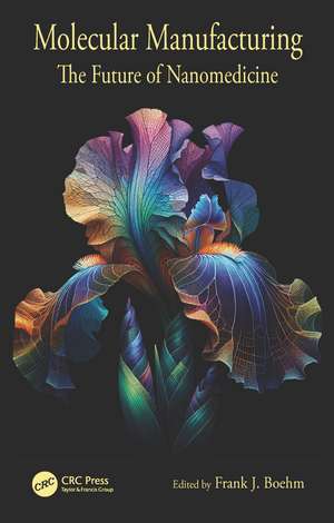 Molecular Manufacturing: The Future of Nanomedicine de Frank J. Boehm