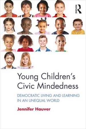 Young Children’s Civic Mindedness: Democratic Living and Learning in an Unequal World de Jennifer Hauver