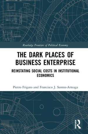 The Dark Places of Business Enterprise: Reinstating Social Costs in Institutional Economics de Pietro Frigato