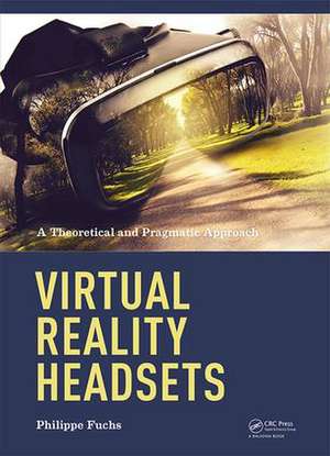 Virtual Reality Headsets - A Theoretical and Pragmatic Approach de Philippe Fuchs