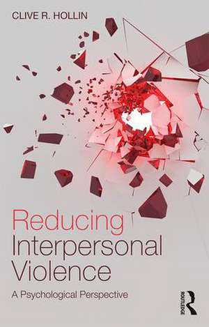 Reducing Interpersonal Violence: A Psychological Perspective de Clive Hollin