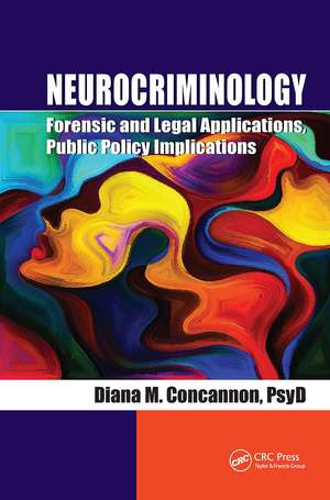 Neurocriminology: Forensic and Legal Applications, Public Policy Implications de Diana Concannon