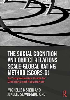 The Social Cognition and Object Relations Scale-Global Rating Method (SCORS-G): A comprehensive guide for clinicians and researchers de Michelle Stein