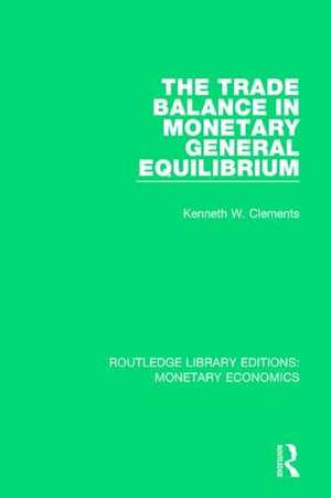 The Trade Balance in Monetary General Equilibrium de Kenneth W. Clements