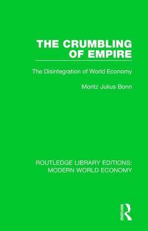 The Crumbling of Empire: The Disintegration of World Economy de M. J. Bonn