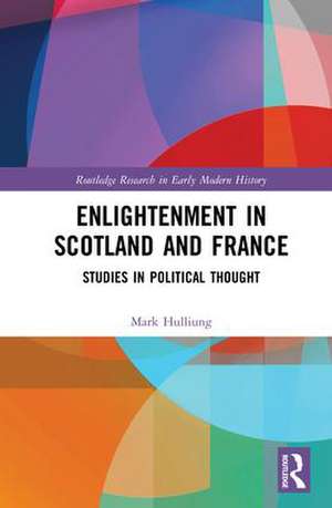 Enlightenment in Scotland and France: Studies in Political Thought de Mark L. Hulliung