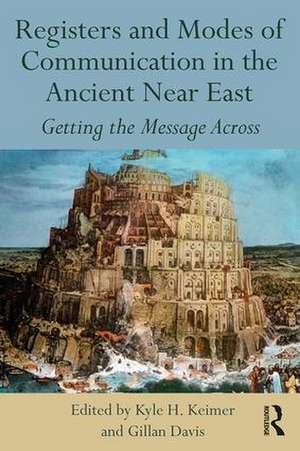 Registers and Modes of Communication in the Ancient Near East: Getting the Message Across de Kyle H. Keimer