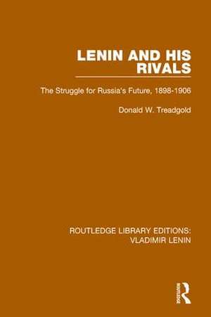 Lenin and his Rivals: The Struggle for Russia's Future, 1898-1906 de Donald W. Treadgold