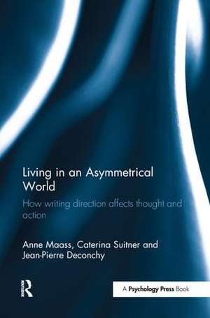 Living in an Asymmetrical World: How writing direction affects thought and action de Anne Maass