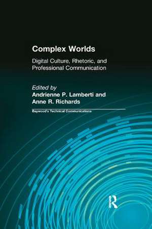 Complex Worlds: Digital Culture, Rhetoric and Professional Communication de Andrienne Lamberti