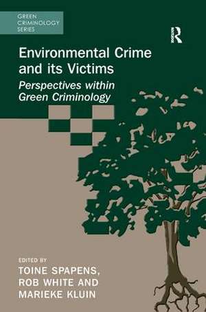 Environmental Crime and its Victims: Perspectives within Green Criminology de Toine Spapens