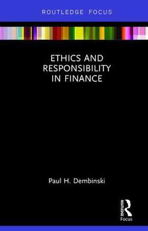 Ethics and Responsibility in Finance de Paul H. Dembinski