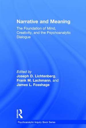 Narrative and Meaning: The Foundation of Mind, Creativity, and the Psychoanalytic Dialogue de Joseph D. Lichtenberg