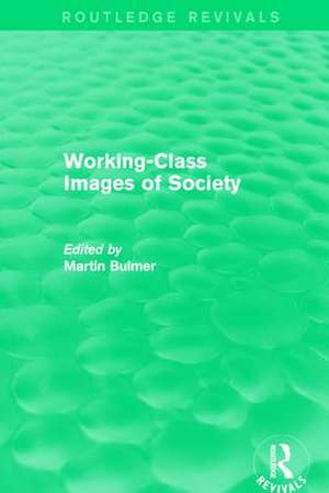 Working-Class Images of Society (Routledge Revivals) de Martin Bulmer