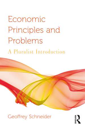 Economic Principles and Problems: A Pluralist Introduction de Geoffrey Schneider