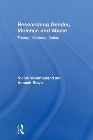 Researching Gender, Violence and Abuse: Theory, Methods, Action de Nicole Westmarland