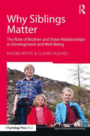 Why Siblings Matter: The Role of Brother and Sister Relationships in Development and Well-Being de Naomi White