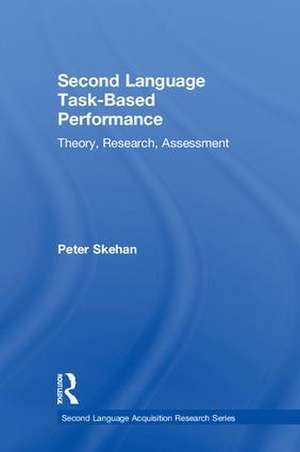 Second Language Task-Based Performance: Theory, Research, Assessment de Peter Skehan