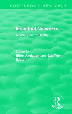 Industrial Networks (Routledge Revivals): A New View of Reality de B Axelsson