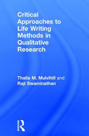 Critical Approaches to Life Writing Methods in Qualitative Research de Thalia M. Mulvihill