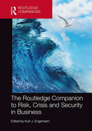 The Routledge Companion to Risk, Crisis and Security in Business de Kurt J. Engemann