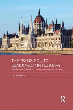 The Transition to Democracy in Hungary: Árpád Göncz and the Post-Communist Hungarian Presidency de Dae Soon Kim