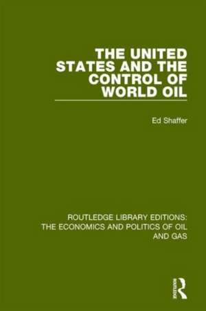 The United States and the Control of World Oil de Edward H. Shaffer