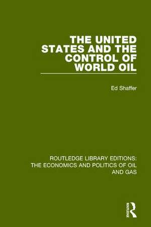 The United States and the Control of World Oil de Edward H. Shaffer