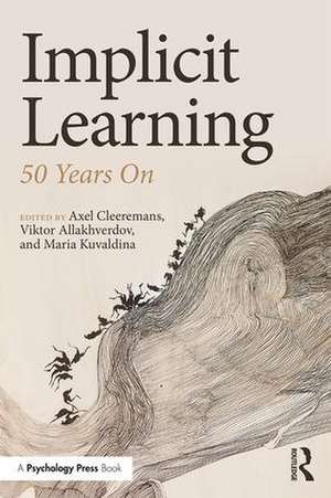 Implicit Learning: 50 Years On de Axel Cleeremans